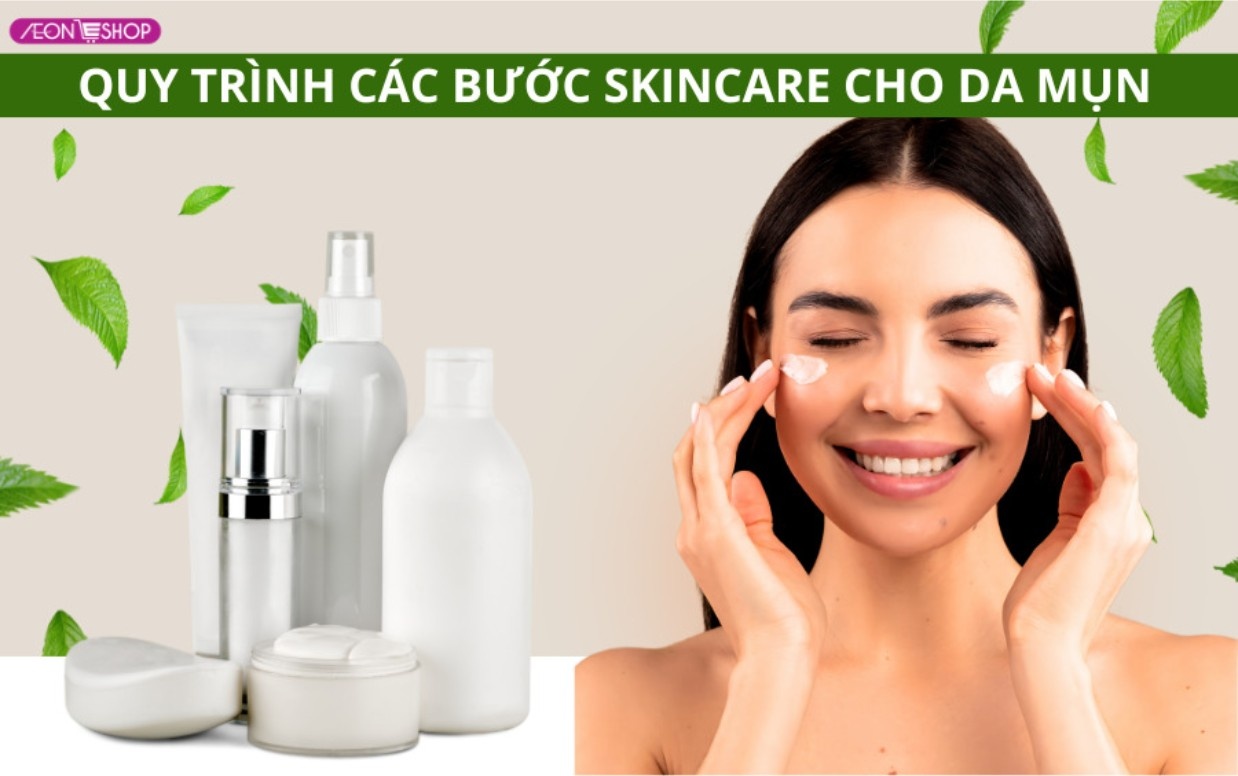 Quy trình các bước skincare cho da mụn ngày và đêm chuẩn