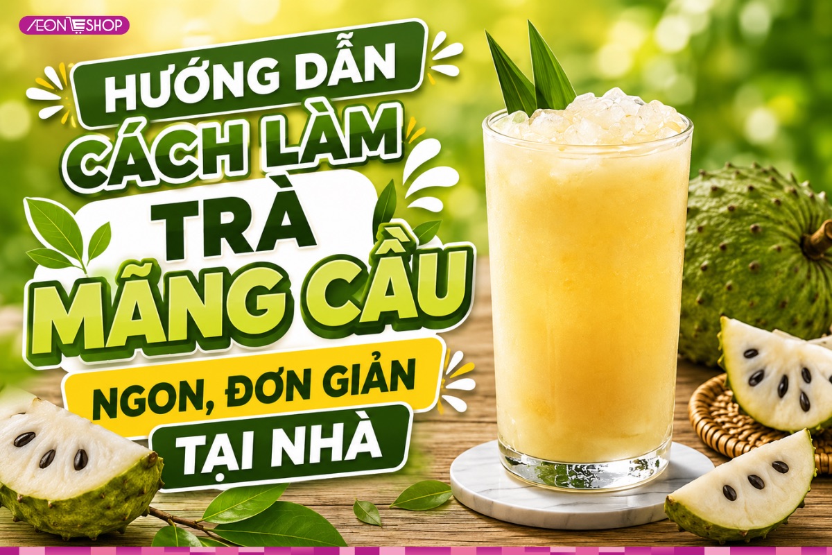 Cách làm trà mãng cầu ngon thơm mát, đơn giản tại nhà