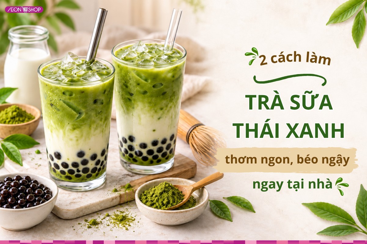 2 cách làm trà sữa thái xanh thơm ngon, béo ngậy ngay tại nhà