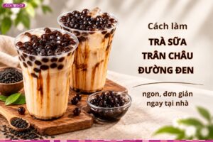 Cách làm trà sữa trân châu đường đen
