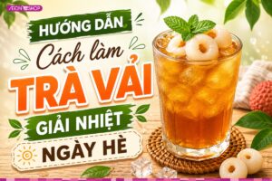 Tìm hiểu cách làm trà vải ngon