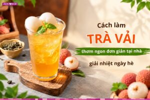 Tìm hiểu cách làm trà vải ngon