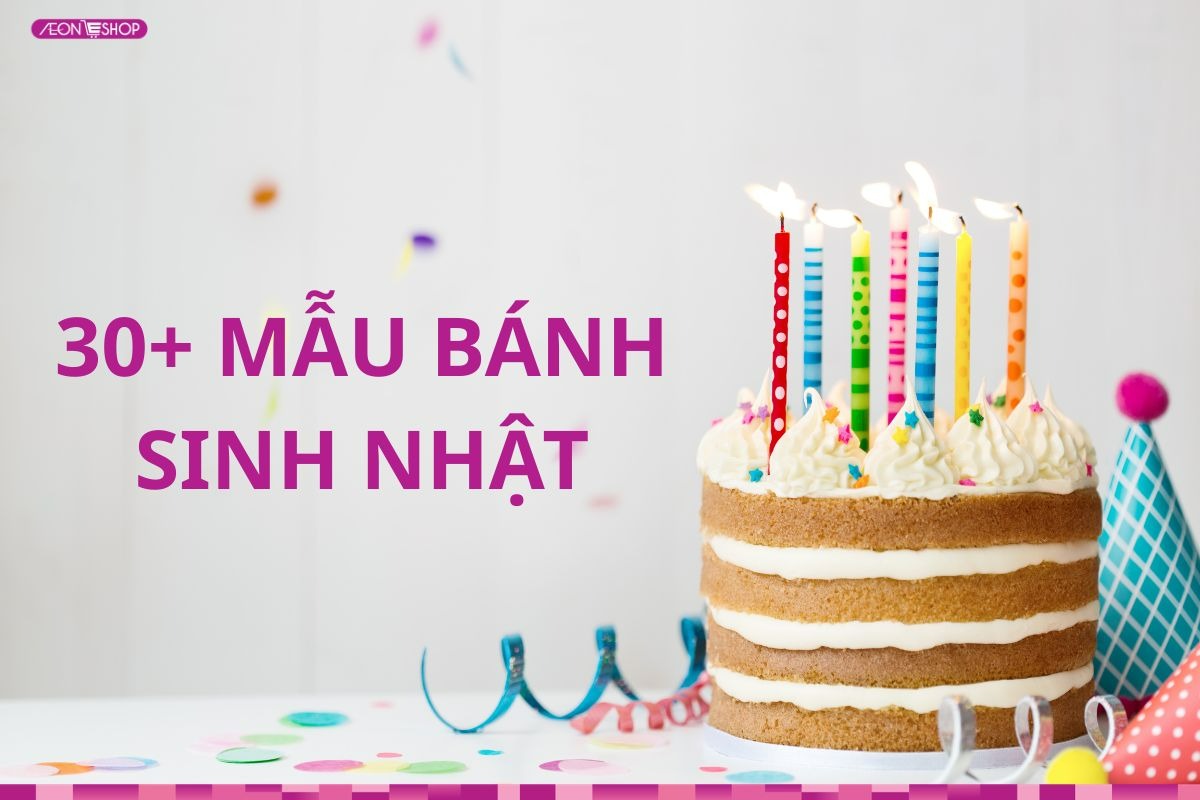 30+ Mẫu bánh sinh nhật đẹp nhất tặng người thân yêu