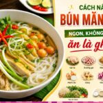 Cách nấu bún măng (khô) gà ngon hấp dẫn, không đắng, ăn là ghiền
