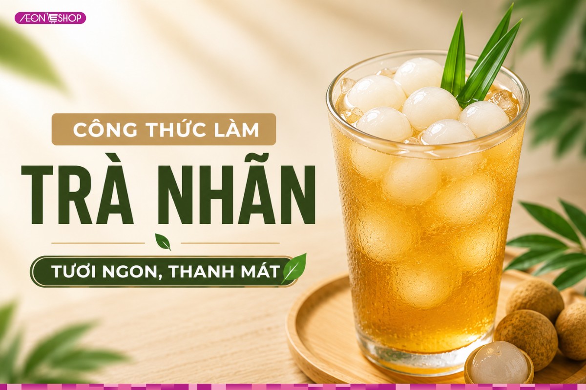 3 cách làm trà nhãn tươi ngon, thanh mát, giải nhiệt hiệu quả