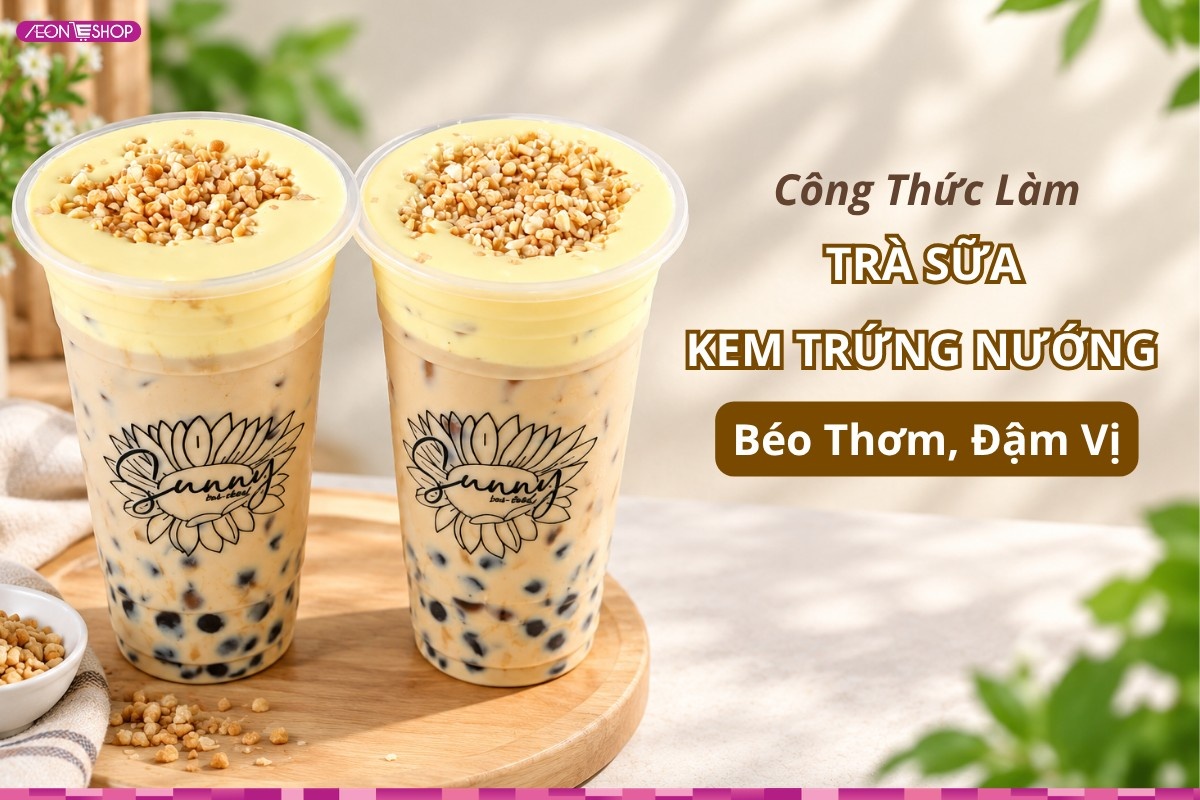 Công thức làm trà sữa kem trứng nướng béo thơm, đậm vị