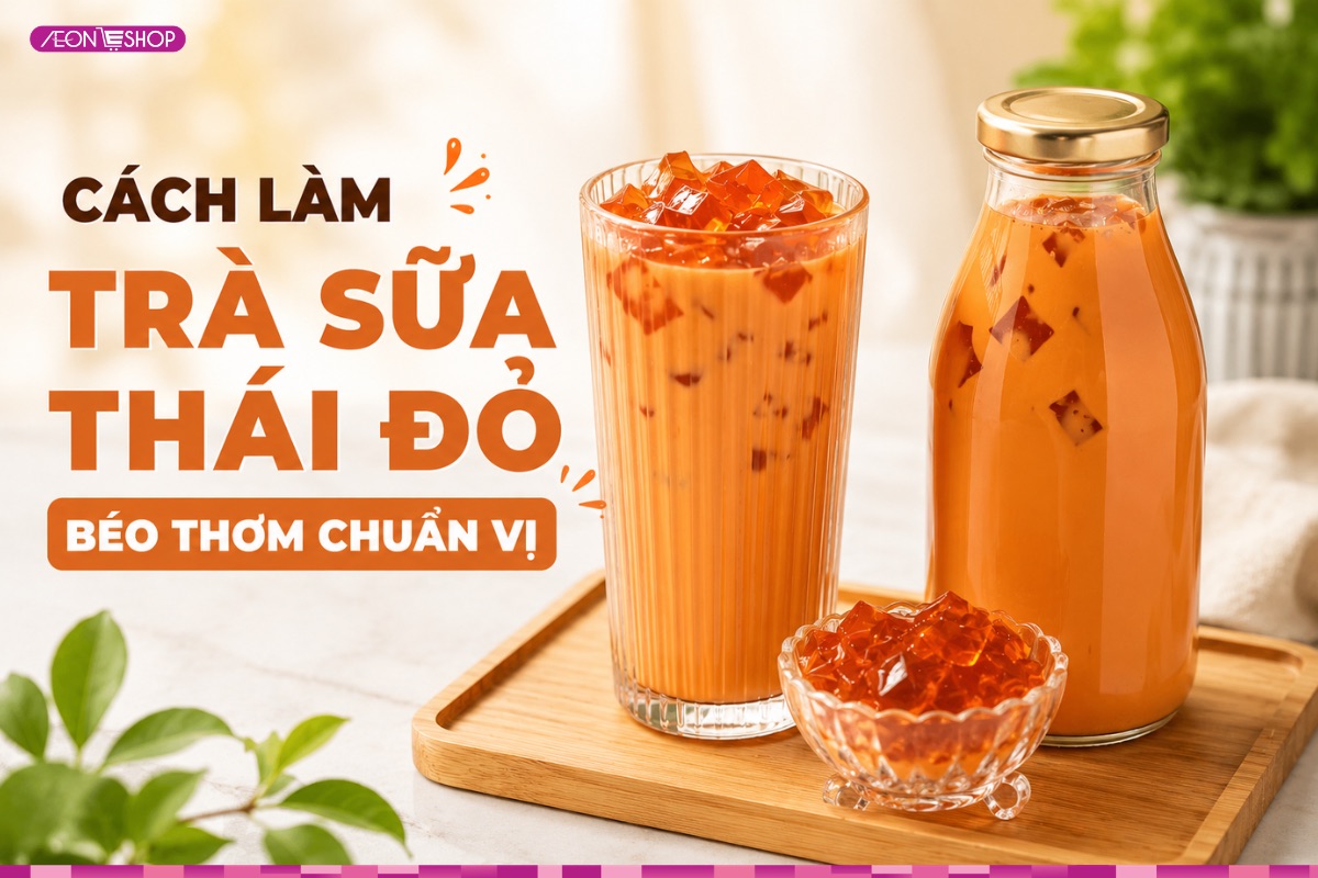 Cách làm trà sữa thái đỏ béo thơm chuẩn vị quán ngay tại nhà