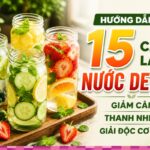 Hướng dẫn 15 cách làm nước detox giảm cân, thanh nhiệt, giải độc cơ thể