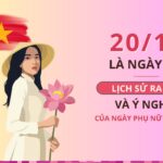 20/10 là ngày gì? Lịch sử ra đời và ý nghĩa nổi bật của ngày Phụ nữ Việt Nam
