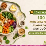 Tổng hợp 100 món chay ngon, thanh đạm, dinh dưỡng cho bữa ăn gia đình