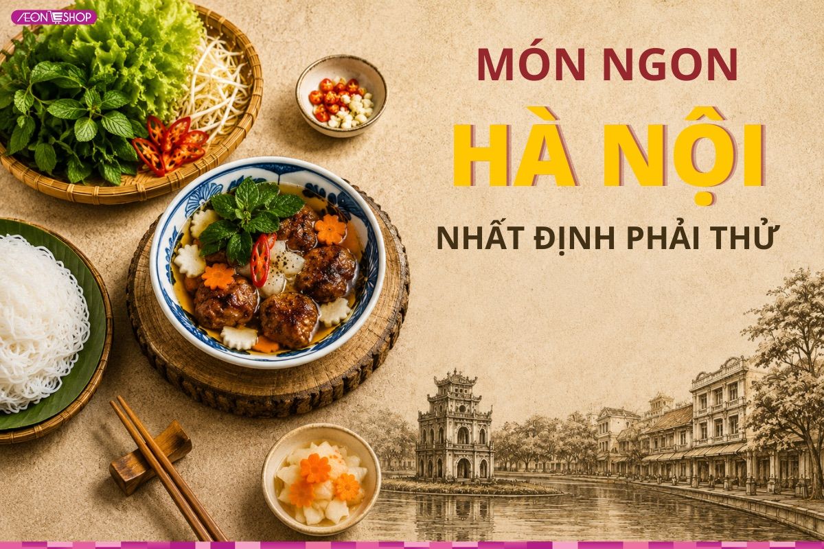 Top 45 món ngon Hà Nội trứ danh, nhất định phải ăn thử