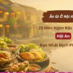 Ăn gì ở Hội An? 25 món ngon đặc sản ở Hội An bạn nhất định phải thử