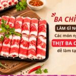 Ba chỉ bò làm gì ngon? Các món ngon từ thịt ba chỉ bò dễ làm tại nhà