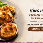 Tổng hợp các món ngon từ bào ngư thơm ngon bổ dưỡng nên thử ngay