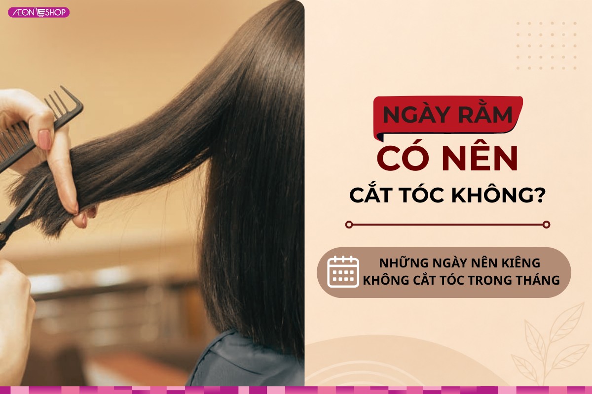Ngày Rằm có nên cắt tóc không? Những ngày nên kiêng cắt tóc trong tháng