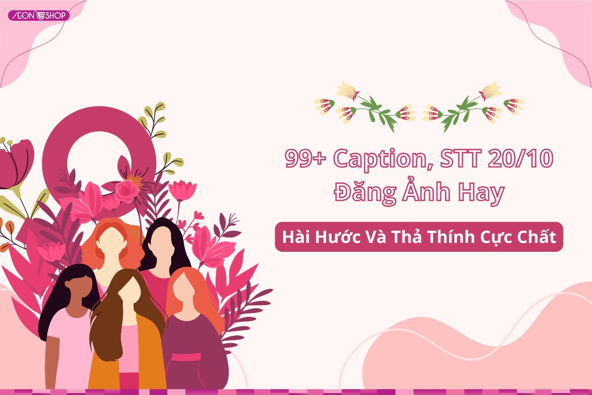 99+ Caption, STT 20/10 đăng ảnh hay, hài hước và thả thính cực chất