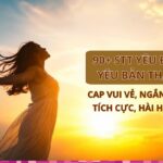 90+ stt yêu đời, yêu bản thân, cap vui vẻ, ngắn gọn tích cực, hài hước